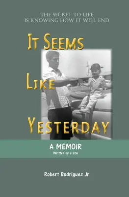 Se pare că a fost ieri: Secretul vieții este să știi cum se va termina - It Seems Like Yesterday: The secret to life is knowing how it will end