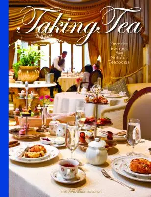 Taking Tea: Rețete preferate din saloane de ceai notabile - Taking Tea: Favorite Recipes from Notable Tearooms