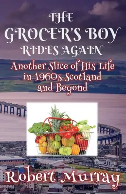 The Grocer's Boy Rides Again (Băiatul băcanului călărește din nou): O altă felie din viața sa în Scoția anilor 1960 și dincolo de ea - The Grocer's Boy Rides Again: Another Slice of His Life in 1960s Scotland and Beyond