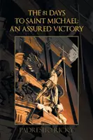 Cele 81 de zile până la Saint Michel: O victorie asigurată: An Assured Victory - The 81 Days to Saint Michael: An Assured Victory: An Assured Victory