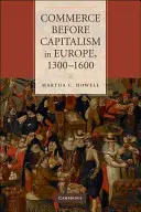 Comerțul înainte de capitalism în Europa, 1300-1600 - Commerce Before Capitalism in Europe, 1300-1600