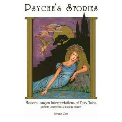 Poveștile lui Psyche, volumul 1: Interpretări moderne junghiene ale basmelor - Psyche's Stories, Volume 1: Modern Jungian Interpretations of Fairy Tales