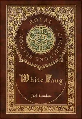 Colții albi (Ediție regală de colecție) (Copertă cartonată laminata cu geacă) - White Fang (Royal Collector's Edition) (Case Laminate Hardcover with Jacket)
