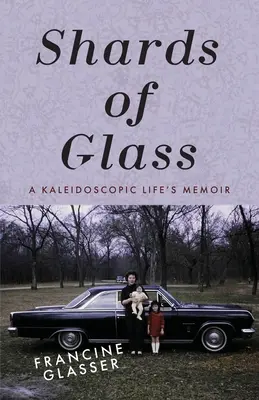 Cioburi de sticlă: Memoriile unei vieți caleidoscopice - Shards of Glass: A Kaleidoscopic Life's Memoir