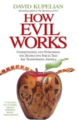 Cum funcționează răul: Înțelegerea și depășirea forțelor distructive care transformă America - How Evil Works: Understanding and Overcoming the Destructive Forces That Are Transforming America