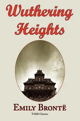 Wuthering Heights: Capodopera clasică a lui Emily Bronte - Textul original complet - Wuthering Heights: Emily Bronte 's Classic Masterpiece - Complete Original Text