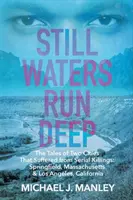 Still Waters Run Deep: Poveștile a două orașe care au suferit din cauza crimelor în serie: Springfield, Massachusetts & Los Angeles, California - Still Waters Run Deep: The Tales of Two Cities That Suffered from Serial Killings: Springfield, Massachusetts & Los Angeles, California