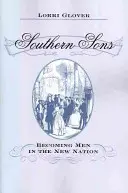Southern Sons: Devenind bărbați în noua națiune - Southern Sons: Becoming Men in the New Nation
