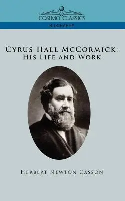 Cyrus Hall McCormick Viața și opera sa - Cyrus Hall McCormick His Life and Work