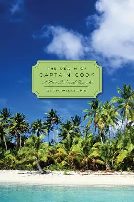 Moartea căpitanului Cook: Un erou făcut și nefăcut - The Death of Captain Cook: A Hero Made and Unmade