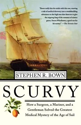 Scorbutul: Cum un chirurg, un marinar și un gentleman au rezolvat cel mai mare mister medical al epocii navigației - Scurvy: How a Surgeon, a Mariner, and a Gentlemen Solved the Greatest Medical Mystery of the Age of Sail