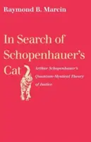 În căutarea pisicii lui Schopenhauer: Teoria cuantico-mistică a justiției a lui Arthur Schopenhauer - In Search of Schopenhauer's Cat: Arthur Schopenhauer's Quantum-Mystical Theory of Justice