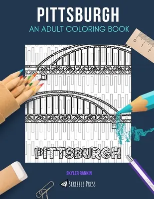 Pittsburgh: O CARTE DE COLORAT PENTRU ADULȚI: O carte de colorat Pittsburgh pentru adulți - Pittsburgh: AN ADULT COLORING BOOK: A Pittsburgh Coloring Book For Adults