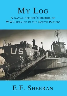 Jurnalul meu de bord: A Naval Officer's Memoir of WW2 Service in the South Pacific - My Log: A Naval Officer's Memoir of WW2 Service in the South Pacific