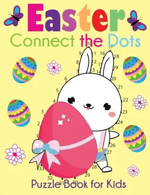 Easter Connect the Dots Puzzle Book for Kids: Easter-Themed Dot to Dots de la 1-10 la 1-100+ - Easter Connect the Dots Puzzle Book for Kids: Easter-Themed Dot to Dots from 1-10 to 1-100+