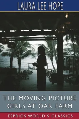 Fetele cu imagini în mișcare de la Oak Farm (Esprios Classics) - The Moving Picture Girls at Oak Farm (Esprios Classics)