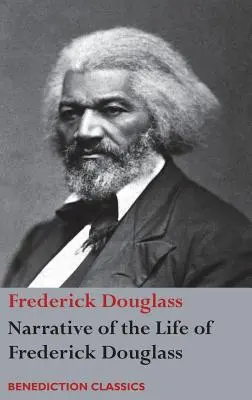 Narațiunea vieții lui Frederick Douglass, un sclav american: Scrisă de el însuși - Narrative of the Life of Frederick Douglass, An American Slave: Written by Himself