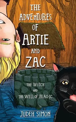 Aventurile lui Artie și Zac: Vrăjitoarea și fântâna magică (The Adventures of Artie and Zac: The Witch and the Well of Magic) - The Adventures of Artie and Zac: The Witch and the Well of Magic