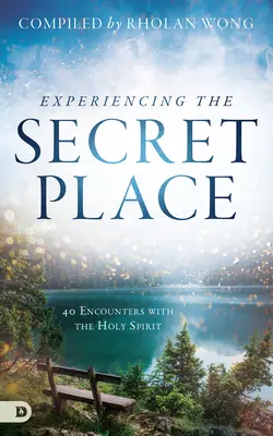 Experimentarea locului secret: 40 de întâlniri cu Duhul Sfânt - Experiencing the Secret Place: 40 Encounters with the Holy Spirit