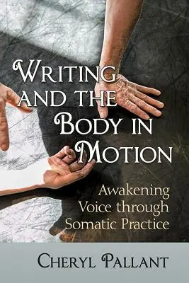 Scrisul și corpul în mișcare: Trezirea vocii prin practici somatice - Writing and the Body in Motion: Awakening Voice Through Somatic Practice