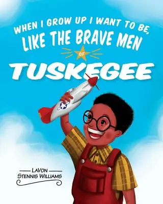 Când voi fi mare vreau să fiu ca vitejii din Tuskegee - When I Grow Up I Want to Be, Like the Brave Men of Tuskegee