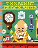 Ceasornicăria gălăgioasă - The Noisy Clock Shop