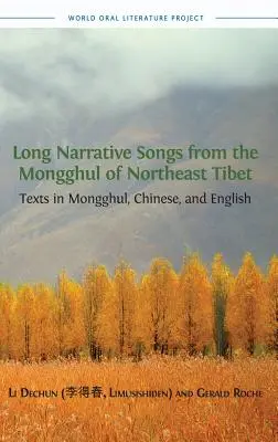 Long Narrative Songs from the Mongghul of Northeast Tibet: Texte în mongolă, chineză și engleză - Long Narrative Songs from the Mongghul of Northeast Tibet: Texts in Mongghul, Chinese, and English