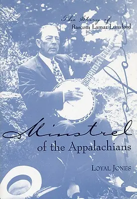 Menestrel al Apalașilor: Povestea lui BASCOM Lamar Lunsford - Minstrel of the Appalachians: The Story of BASCOM Lamar Lunsford
