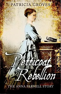 Petticoat Rebellion: Povestea Annei Parnell - Petticoat Rebellion: The Anna Parnell Story
