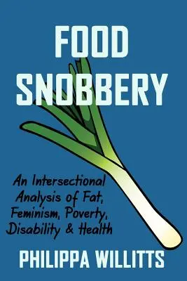Snobismul alimentar: An Intersectional Analysis of Fat, Feminism, Poverty, Disability & Health - Food Snobbery: An Intersectional Analysis of Fat, Feminism, Poverty, Disability & Health