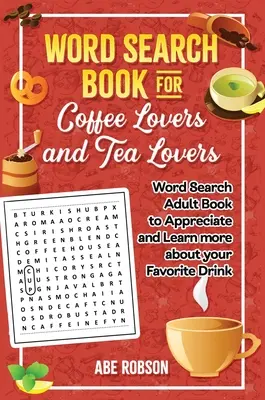 Word Search Book for Coffee Lovers and Tea Lovers: Carte de căutare în lume pentru adulți pentru a aprecia și a afla mai multe despre băutura preferată - Word Search Book for Coffee Lovers and Tea Lovers: World Search Adult Book to Appreciate and Learn more about Your Favorite Drink