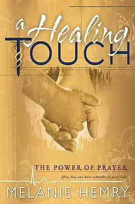 Atingerea vindecătoare: Puterea rugăciunii - The Power of Prayer - Healing Touch: The Power of Prayer