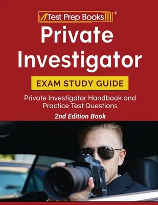 Private Investigator Exam Study Guide: Manualul investigatorului privat și întrebări practice de examen [ediția a 2-a Carte] - Private Investigator Exam Study Guide: Private Investigator Handbook and Practice Test Questions [2nd Edition Book]