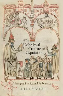 Cultura medievală a dezbateri: Pedagogie, practică și performanță - The Medieval Culture of Disputation: Pedagogy, Practice, and Performance
