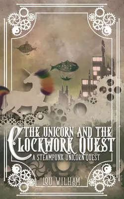 Unicornul și căutarea ceasornicului (The Unicorn and the Clockwork Quest) - The Unicorn and the Clockwork Quest