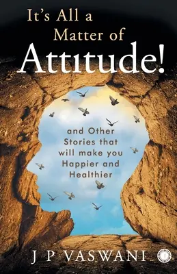 Totul este o chestiune de atitudine! - It's All a Matter of Attitude!