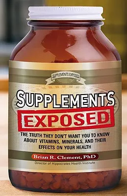 Suplimentele expuse: Adevărul pe care nu vor să îl știi despre vitamine, minerale și efectele lor asupra sănătății tale: The Truth They Don't Want You to Know about Vitamins, Minerals, and Their Effects on Your Health - Supplements Exposed: The Truth They Don't Want You to Know about Vitamins, Minerals, and Their Effects on Your Health