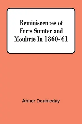 Amintiri despre fortele Sumter și Moultrie în 1860-'61 - Reminiscences Of Forts Sumter And Moultrie In 1860-'61