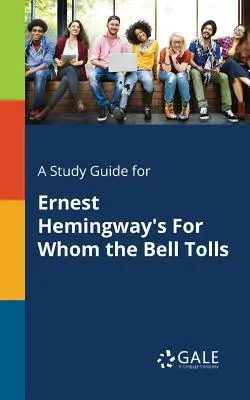 Ghid de studiu pentru Pentru cine bat clopotele de Ernest Hemingway - A Study Guide for Ernest Hemingway's For Whom the Bell Tolls
