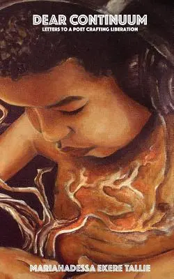 Dragă Continuum: Letters to a Poet Crafting Liberation (Scrisori către un poet care creează eliberarea) - Dear Continuum: Letters to a Poet Crafting Liberation