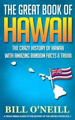 The Great Book of Hawaii: Istoria nebunească a Hawaii cu fapte și curiozități aleatorii uimitoare - The Great Book of Hawaii: The Crazy History of Hawaii with Amazing Random Facts & Trivia