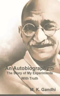 Autobiografia sau povestea experiențelor mele cu adevărul - An Autobiography Or The Story of My Experiments With Truth