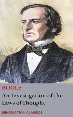 O investigație a legilor gândirii, pe care se bazează teoriile matematice ale logicii și probabilităților - An Investigation of the Laws of Thought, on Which are Founded the Mathematical Theories of Logic and Probabilities