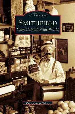 Smithfield: Capitala mondială a jambonului - Smithfield: Ham Capital of the World