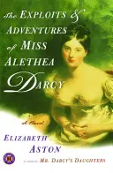 Isprăvile și aventurile domnișoarei Alethea Darcy - The Exploits & Adventures of Miss Alethea Darcy