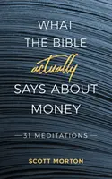 Ce spune Biblia de fapt despre bani: 31 de meditații - What the Bible Actually Says About Money: 31 Meditations