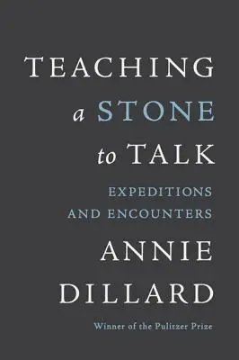 A învăța o piatră să vorbească: Expediții și întâlniri - Teaching a Stone to Talk: Expeditions and Encounters