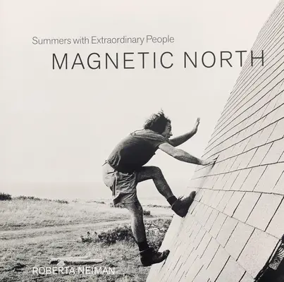 Nordul magnetic: Verile cu oameni extraordinari - Magnetic North: Summers with Extraordinary People