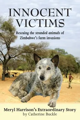 Victime nevinovate: Salvarea animalelor blocate de invaziile din fermele din Zimbabwe - Innocent Victims: Rescuing the stranded animals of Zimbabwe's farm invasions
