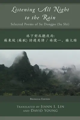 Ascultând toată noaptea ploaia: Poezii alese de Su Dongpo (Su Shi) - Listening All Night to the Rain: Selected Poems of Su Dongpo (Su Shi)